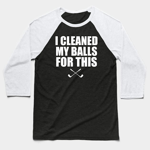 I Cleaned My Balls For This funny golf golfing gift idea Baseball T-Shirt by Rubystor